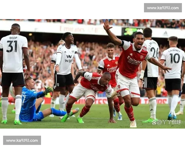 阿森纳主场迎战富勒姆英超焦点对决胜负悬念十足枪手冲击前四态势明朗